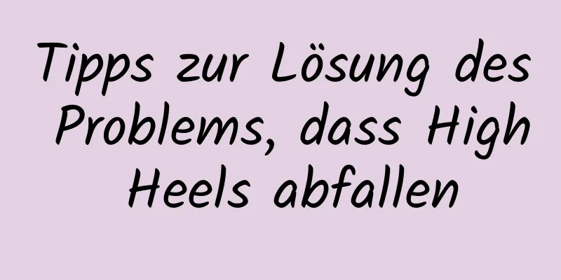 Tipps zur Lösung des Problems, dass High Heels abfallen