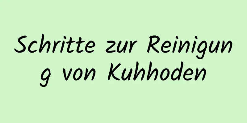 Schritte zur Reinigung von Kuhhoden