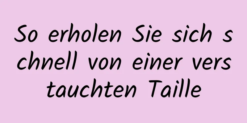 So erholen Sie sich schnell von einer verstauchten Taille
