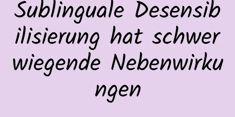 Sublinguale Desensibilisierung hat schwerwiegende Nebenwirkungen