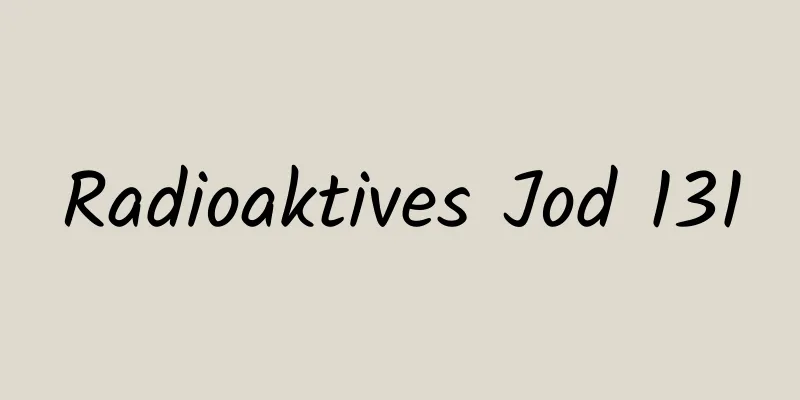 Radioaktives Jod 131