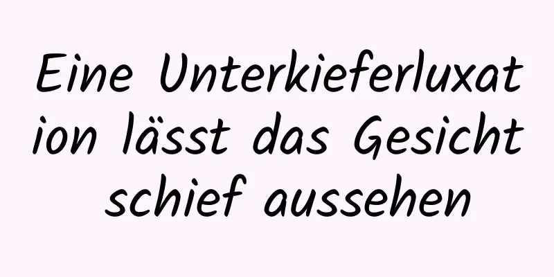 Eine Unterkieferluxation lässt das Gesicht schief aussehen