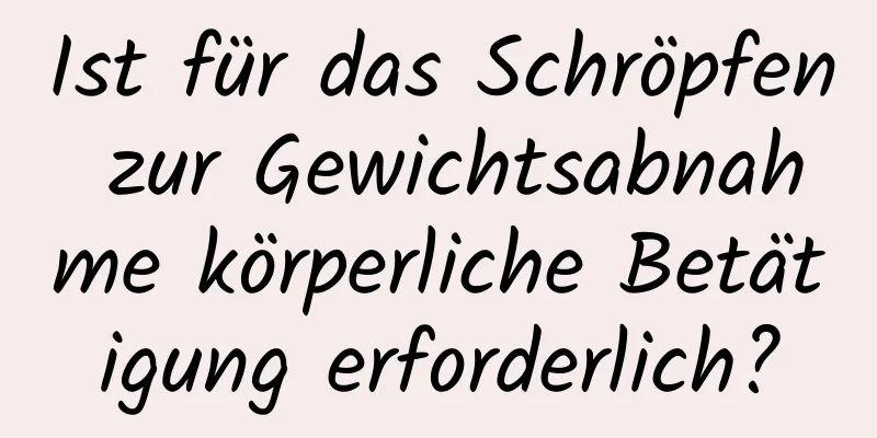 Ist für das Schröpfen zur Gewichtsabnahme körperliche Betätigung erforderlich?