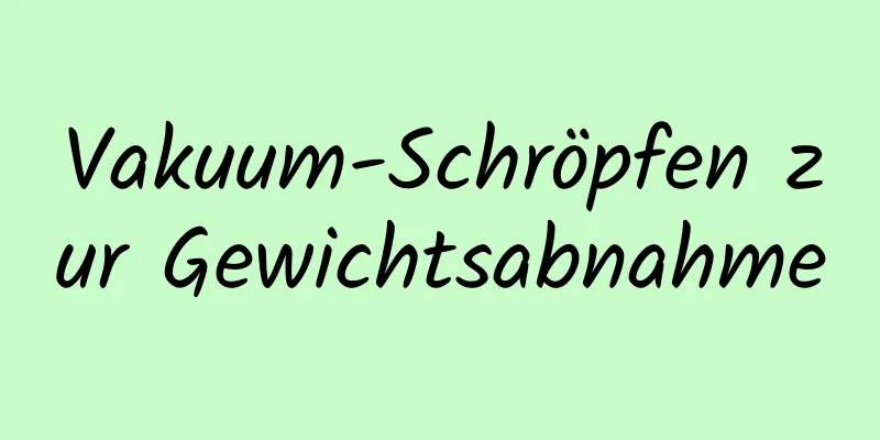 Vakuum-Schröpfen zur Gewichtsabnahme