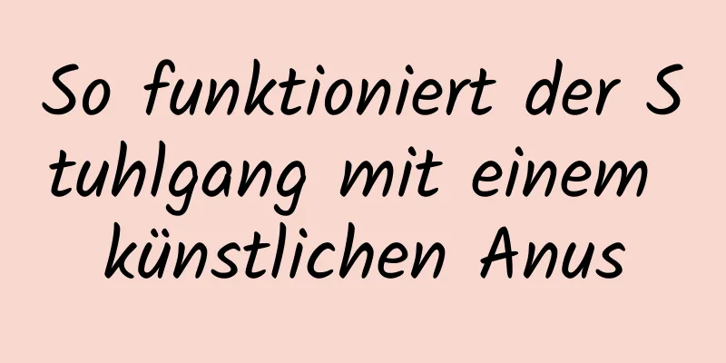 So funktioniert der Stuhlgang mit einem künstlichen Anus