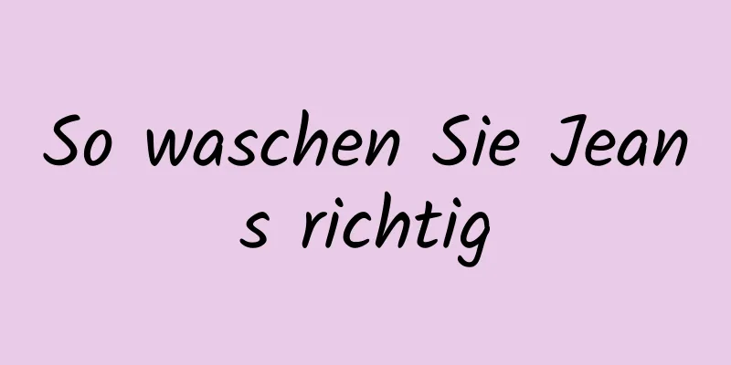 So waschen Sie Jeans richtig