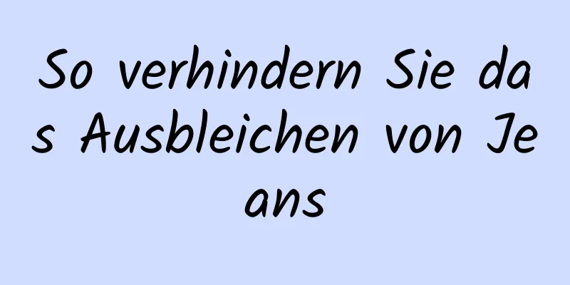 So verhindern Sie das Ausbleichen von Jeans