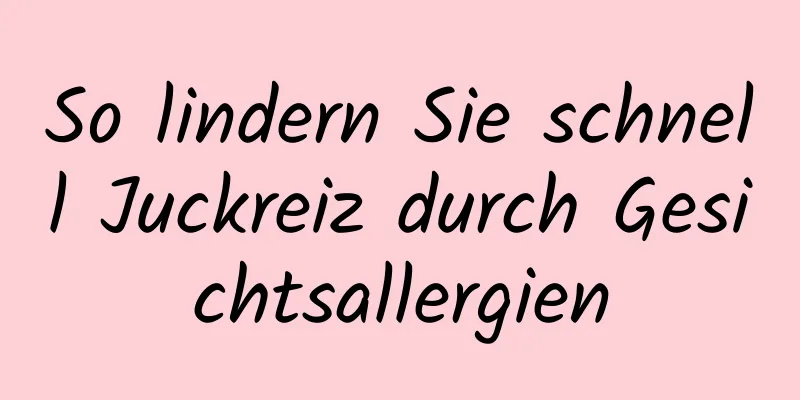 So lindern Sie schnell Juckreiz durch Gesichtsallergien