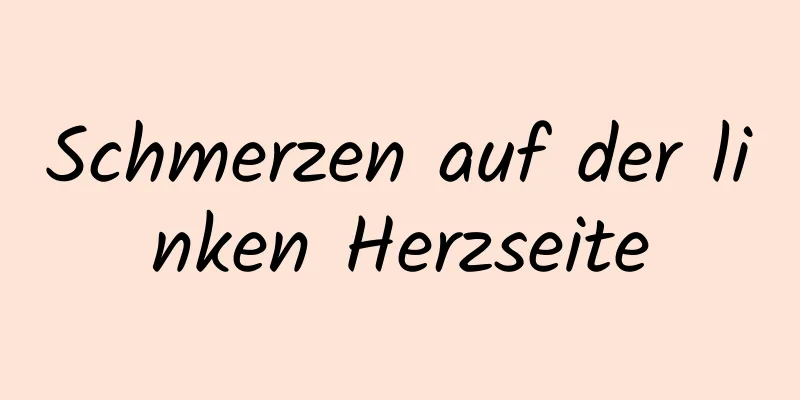 Schmerzen auf der linken Herzseite