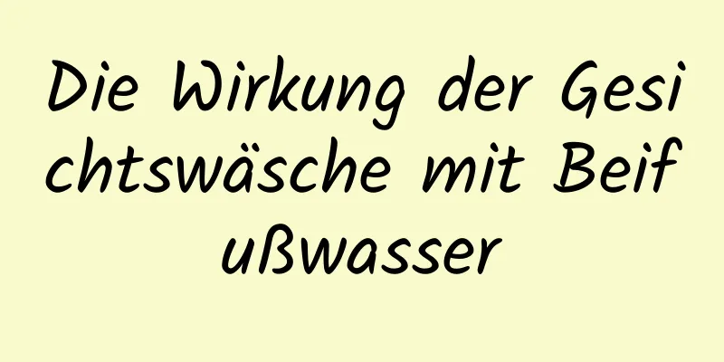 Die Wirkung der Gesichtswäsche mit Beifußwasser
