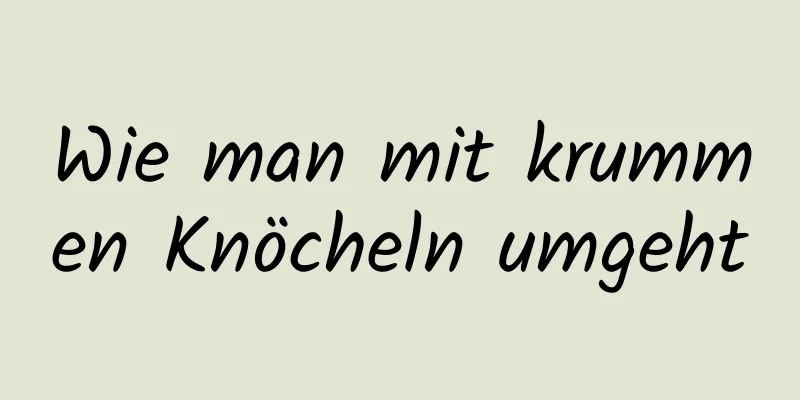 Wie man mit krummen Knöcheln umgeht