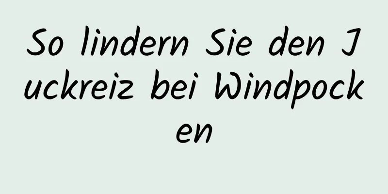 So lindern Sie den Juckreiz bei Windpocken