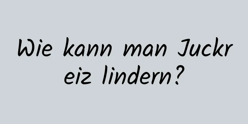 Wie kann man Juckreiz lindern?