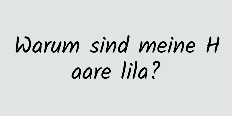 Warum sind meine Haare lila?