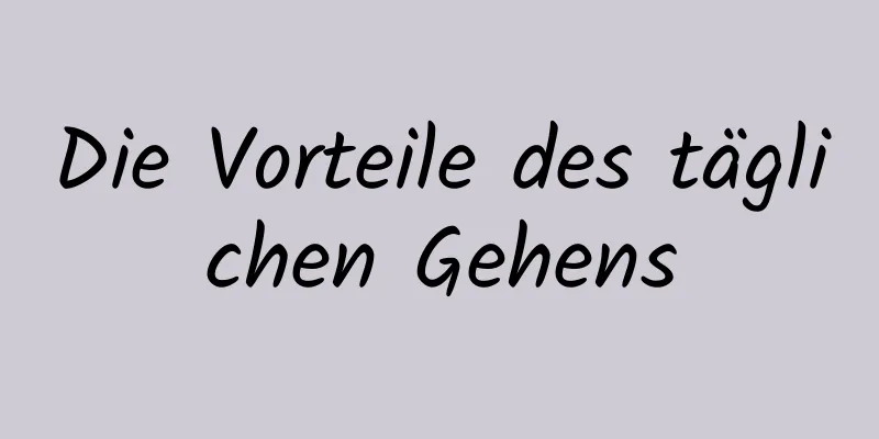 Die Vorteile des täglichen Gehens