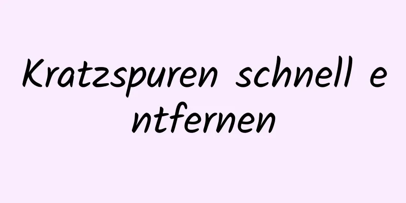 Kratzspuren schnell entfernen