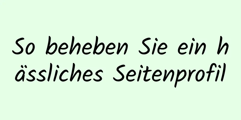 So beheben Sie ein hässliches Seitenprofil
