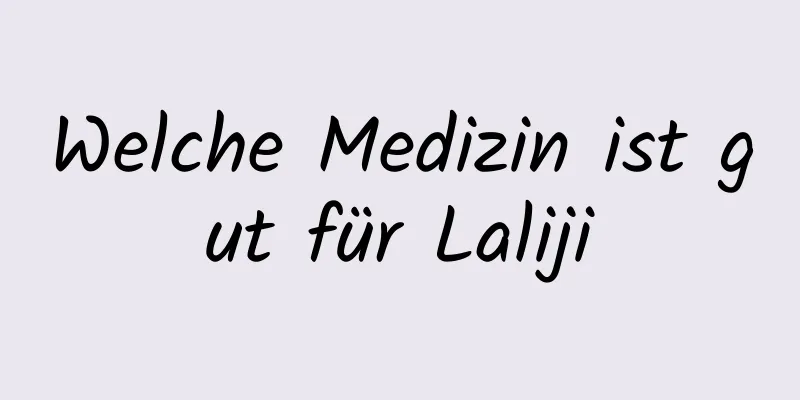 Welche Medizin ist gut für Laliji
