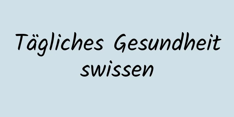 Tägliches Gesundheitswissen
