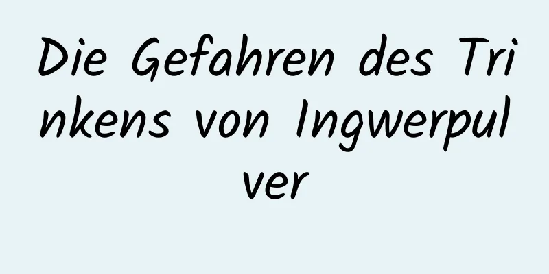 Die Gefahren des Trinkens von Ingwerpulver