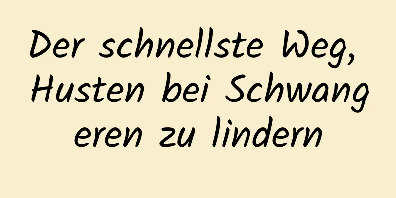 Der schnellste Weg, Husten bei Schwangeren zu lindern