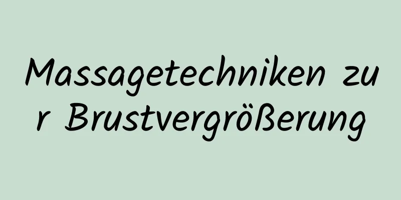 Massagetechniken zur Brustvergrößerung
