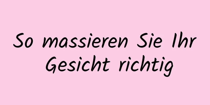 So massieren Sie Ihr Gesicht richtig