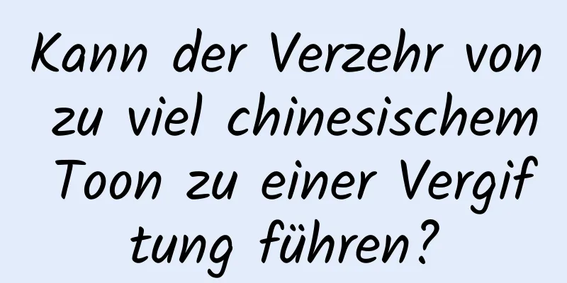 Kann der Verzehr von zu viel chinesischem Toon zu einer Vergiftung führen?