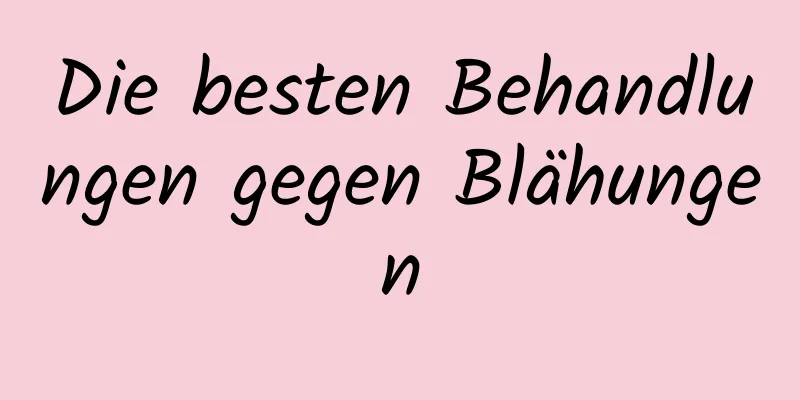 Die besten Behandlungen gegen Blähungen