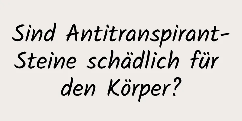 Sind Antitranspirant-Steine ​​schädlich für den Körper?