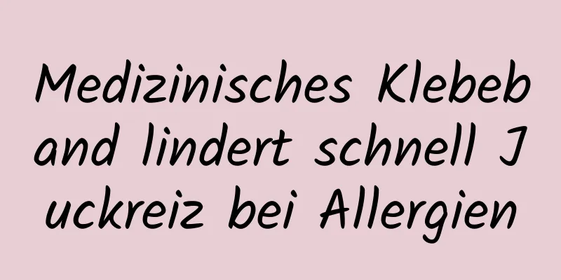 Medizinisches Klebeband lindert schnell Juckreiz bei Allergien