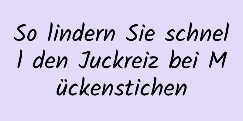 So lindern Sie schnell den Juckreiz bei Mückenstichen