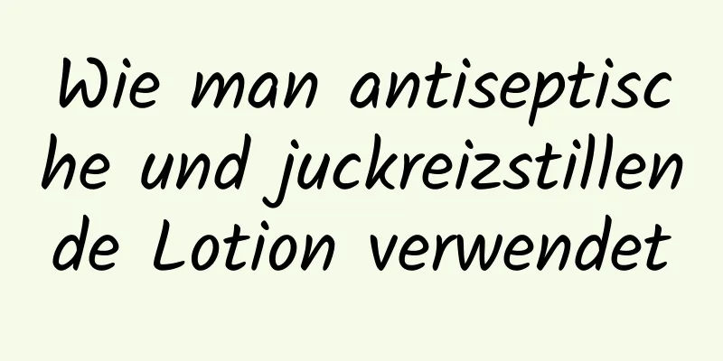 Wie man antiseptische und juckreizstillende Lotion verwendet