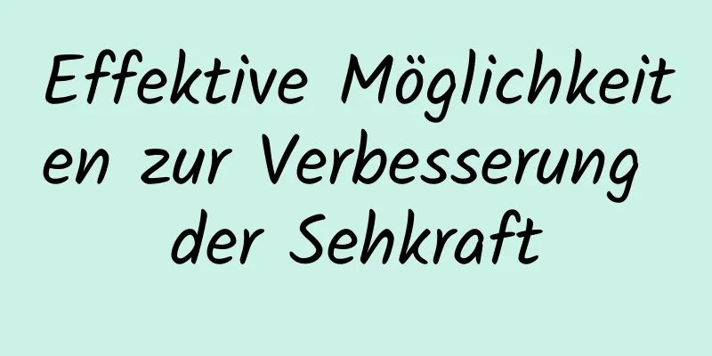 Effektive Möglichkeiten zur Verbesserung der Sehkraft