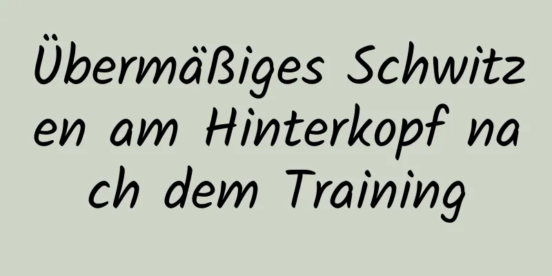 Übermäßiges Schwitzen am Hinterkopf nach dem Training
