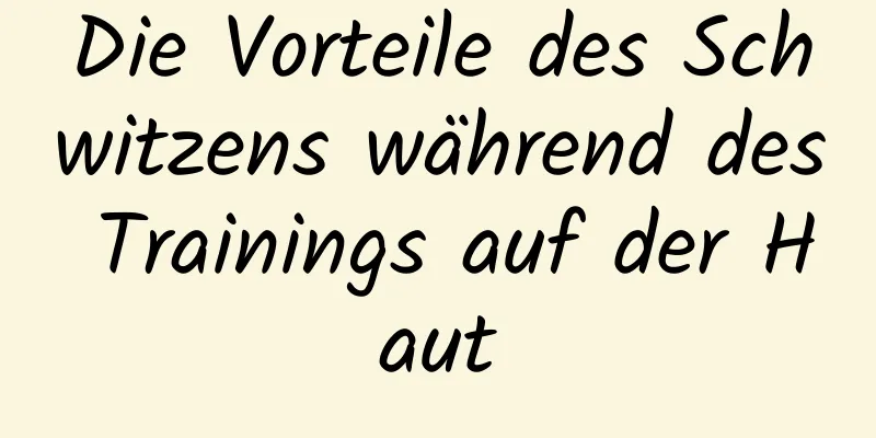 Die Vorteile des Schwitzens während des Trainings auf der Haut