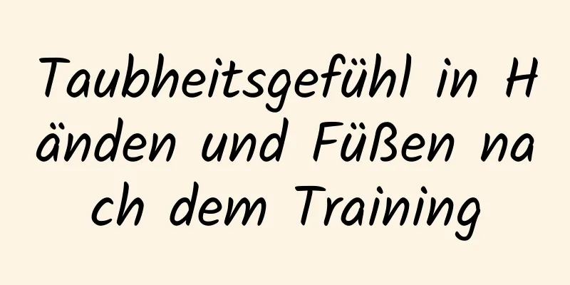 Taubheitsgefühl in Händen und Füßen nach dem Training