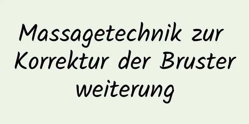 Massagetechnik zur Korrektur der Brusterweiterung