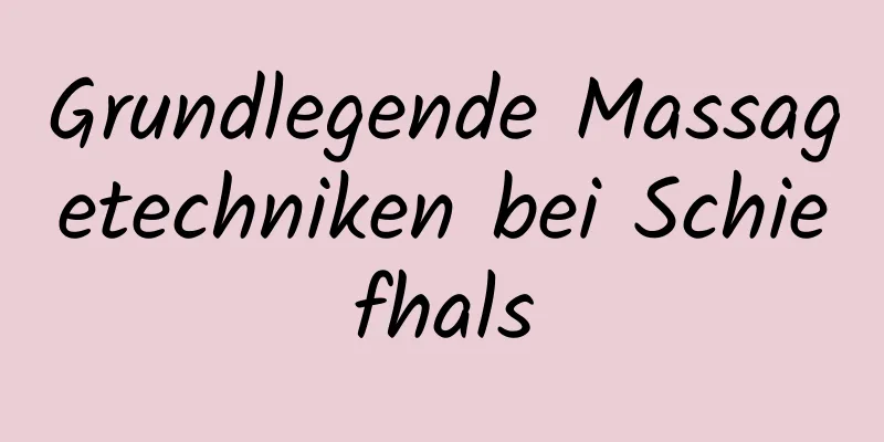 Grundlegende Massagetechniken bei Schiefhals
