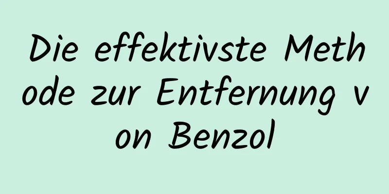 Die effektivste Methode zur Entfernung von Benzol