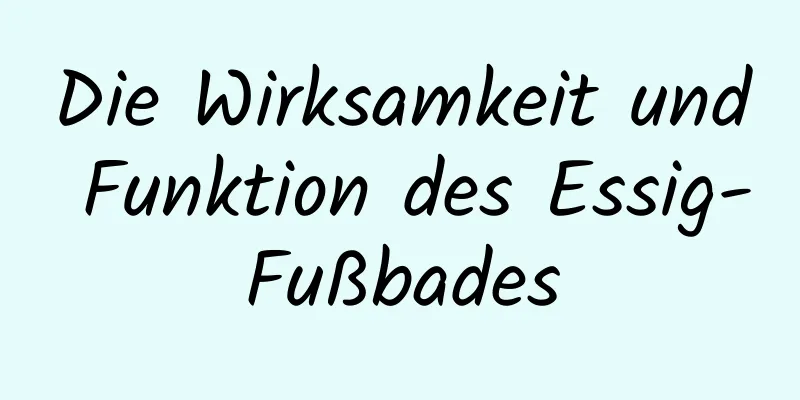 Die Wirksamkeit und Funktion des Essig-Fußbades
