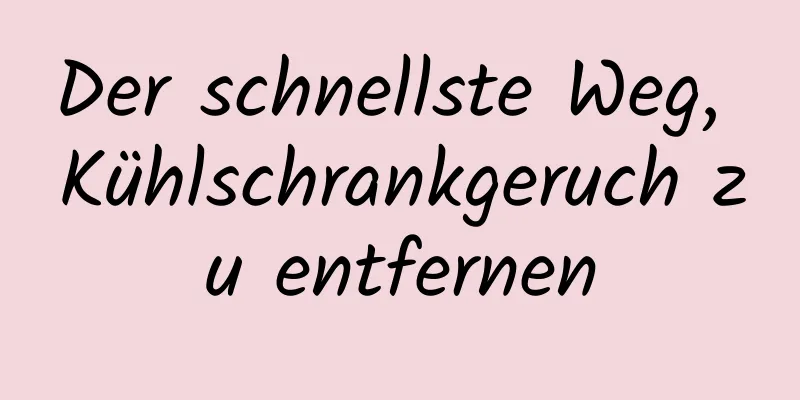 Der schnellste Weg, Kühlschrankgeruch zu entfernen