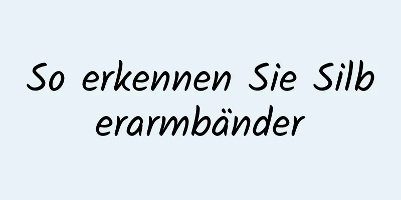 So erkennen Sie Silberarmbänder