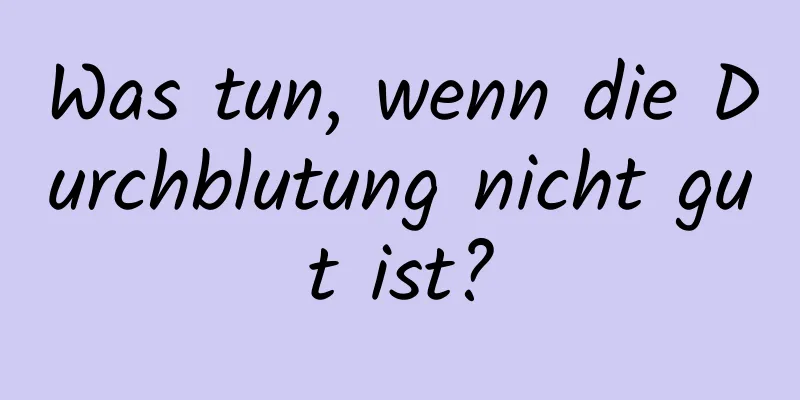 Was tun, wenn die Durchblutung nicht gut ist?