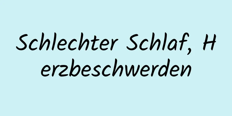 Schlechter Schlaf, Herzbeschwerden