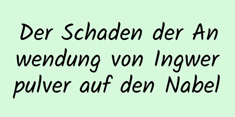 Der Schaden der Anwendung von Ingwerpulver auf den Nabel