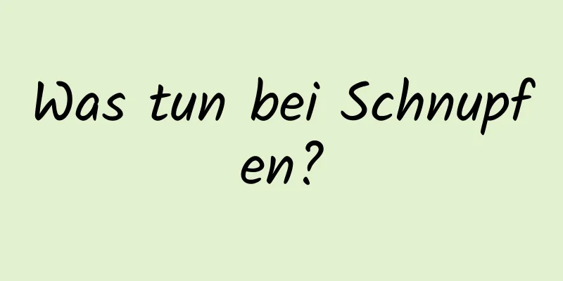 Was tun bei Schnupfen?