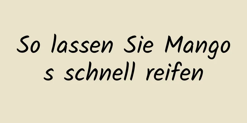 So lassen Sie Mangos schnell reifen