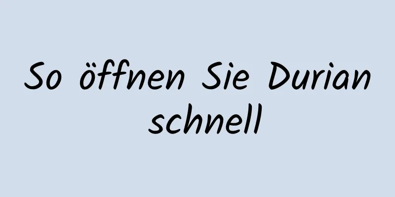 So öffnen Sie Durian schnell