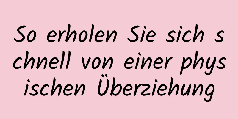 So erholen Sie sich schnell von einer physischen Überziehung